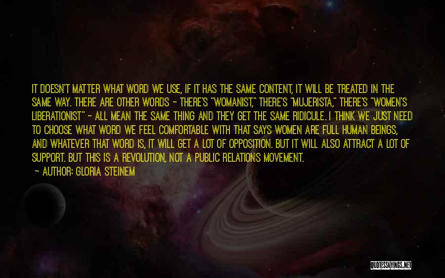 Gloria Steinem Quotes: It Doesn't Matter What Word We Use, If It Has The Same Content, It Will Be Treated In The Same