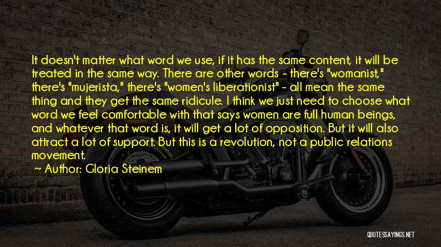 Gloria Steinem Quotes: It Doesn't Matter What Word We Use, If It Has The Same Content, It Will Be Treated In The Same