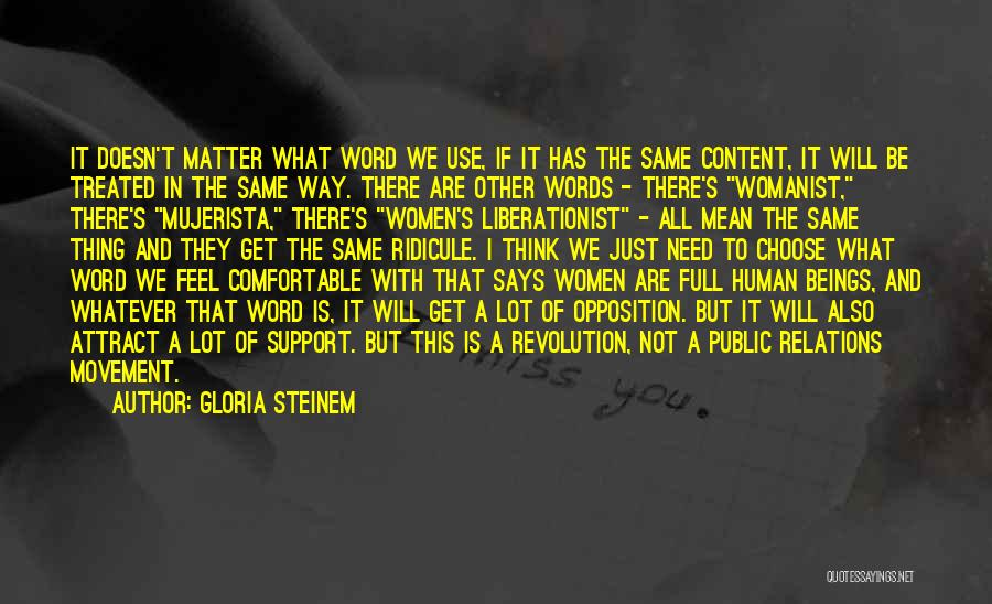 Gloria Steinem Quotes: It Doesn't Matter What Word We Use, If It Has The Same Content, It Will Be Treated In The Same