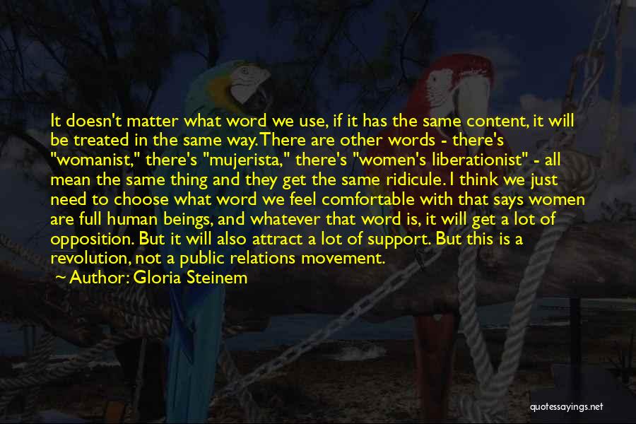 Gloria Steinem Quotes: It Doesn't Matter What Word We Use, If It Has The Same Content, It Will Be Treated In The Same