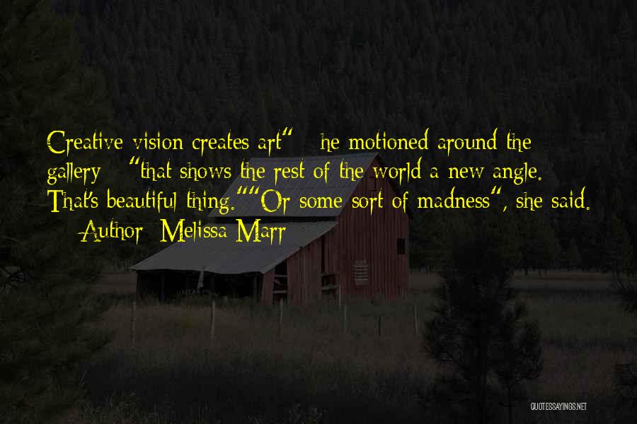 Melissa Marr Quotes: Creative Vision Creates Art - He Motioned Around The Gallery - That Shows The Rest Of The World A New