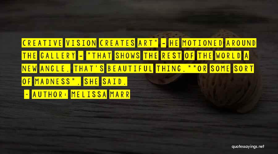 Melissa Marr Quotes: Creative Vision Creates Art - He Motioned Around The Gallery - That Shows The Rest Of The World A New