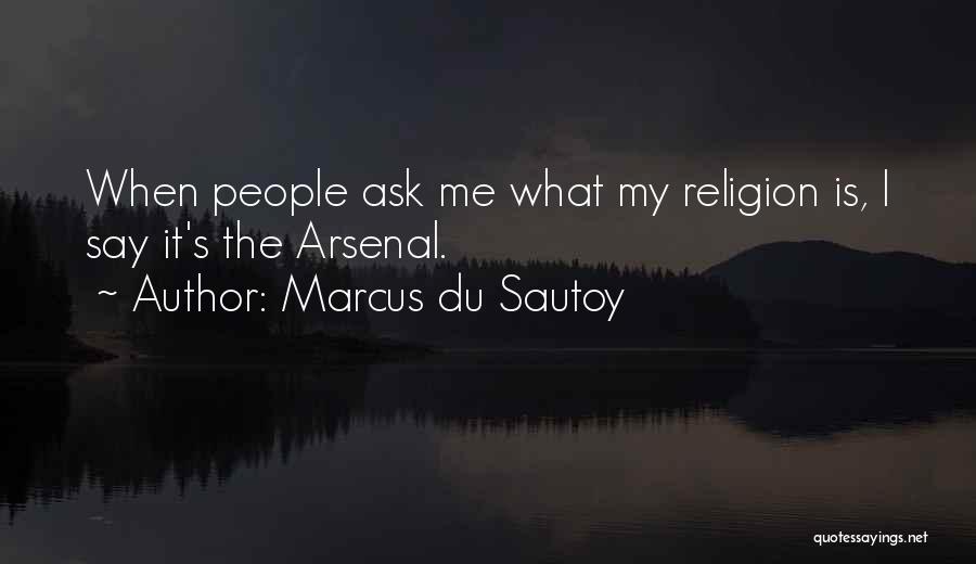 Marcus Du Sautoy Quotes: When People Ask Me What My Religion Is, I Say It's The Arsenal.