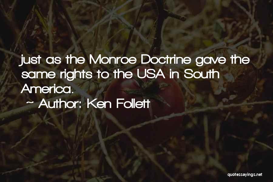 Ken Follett Quotes: Just As The Monroe Doctrine Gave The Same Rights To The Usa In South America.