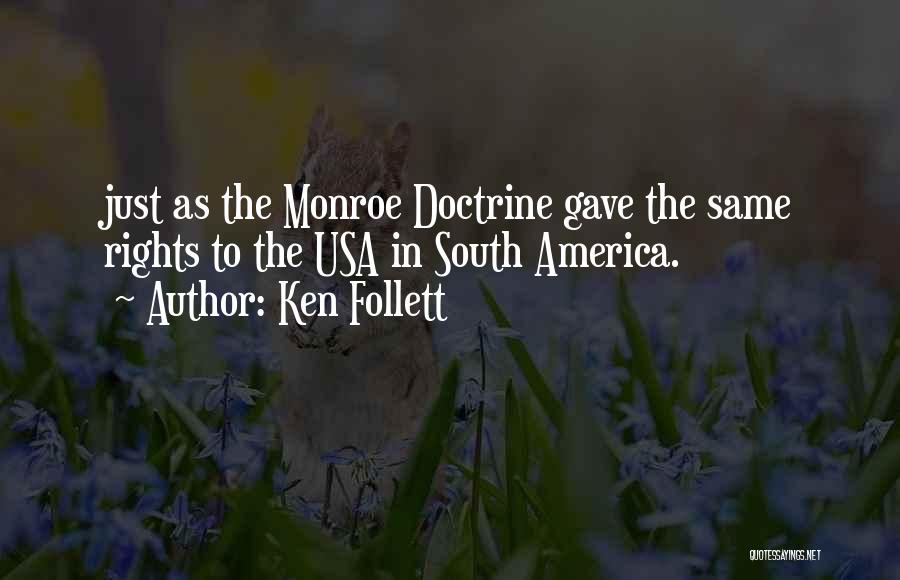 Ken Follett Quotes: Just As The Monroe Doctrine Gave The Same Rights To The Usa In South America.