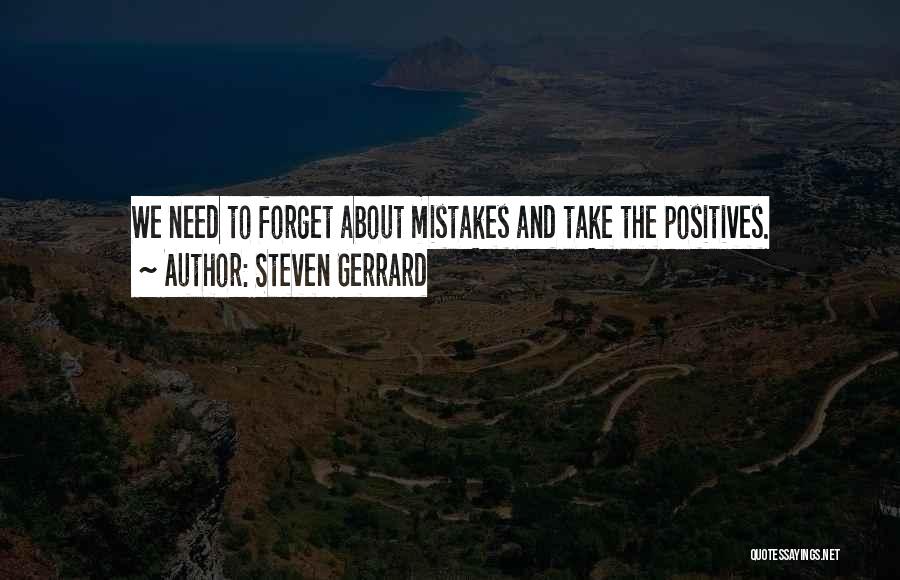 Steven Gerrard Quotes: We Need To Forget About Mistakes And Take The Positives.
