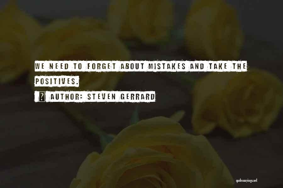 Steven Gerrard Quotes: We Need To Forget About Mistakes And Take The Positives.