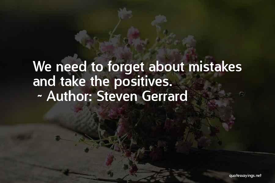 Steven Gerrard Quotes: We Need To Forget About Mistakes And Take The Positives.