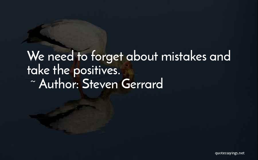 Steven Gerrard Quotes: We Need To Forget About Mistakes And Take The Positives.