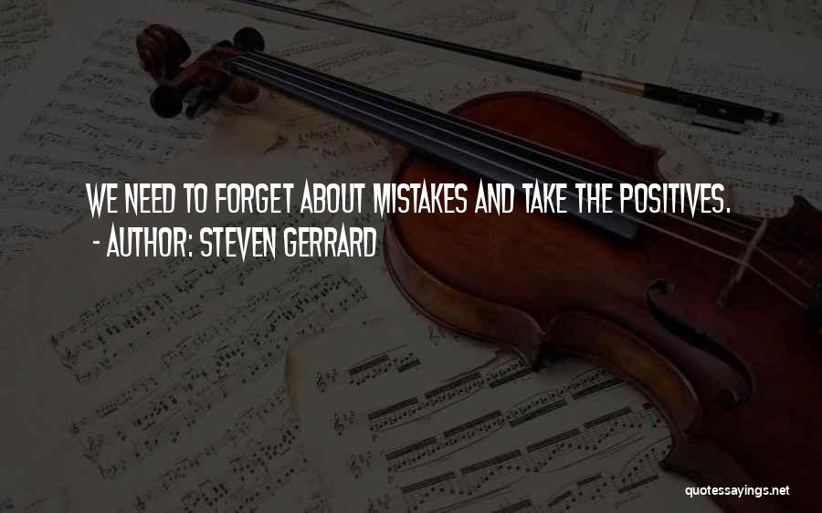 Steven Gerrard Quotes: We Need To Forget About Mistakes And Take The Positives.