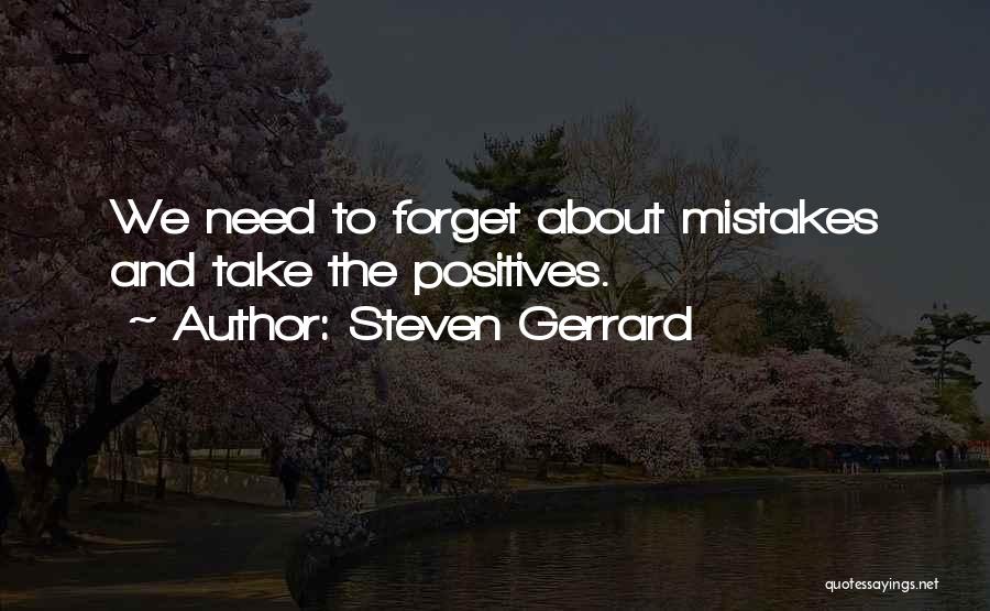 Steven Gerrard Quotes: We Need To Forget About Mistakes And Take The Positives.