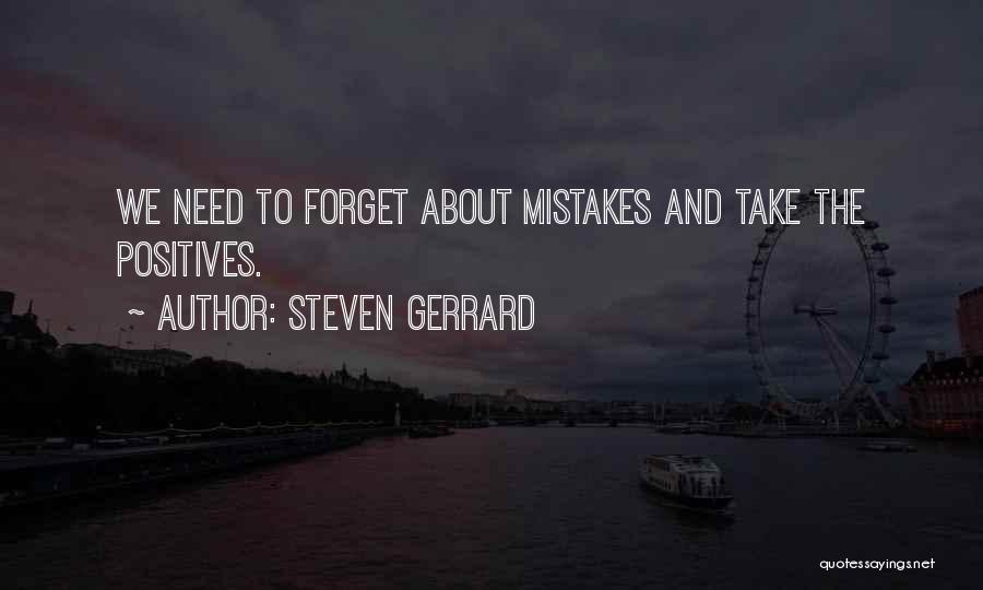 Steven Gerrard Quotes: We Need To Forget About Mistakes And Take The Positives.