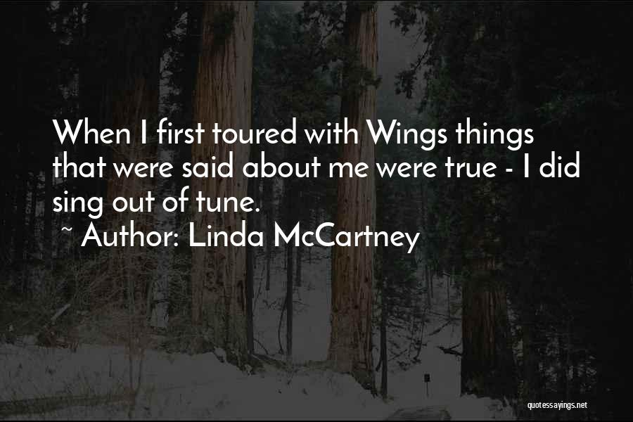 Linda McCartney Quotes: When I First Toured With Wings Things That Were Said About Me Were True - I Did Sing Out Of