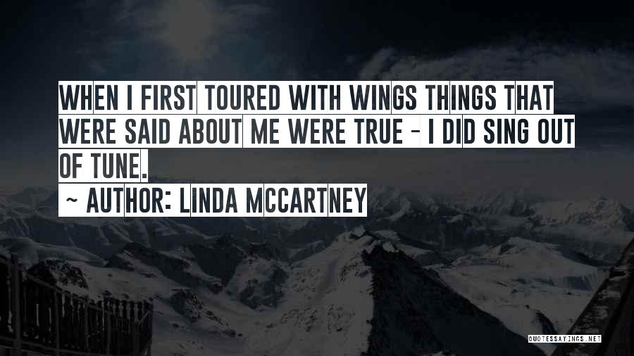 Linda McCartney Quotes: When I First Toured With Wings Things That Were Said About Me Were True - I Did Sing Out Of