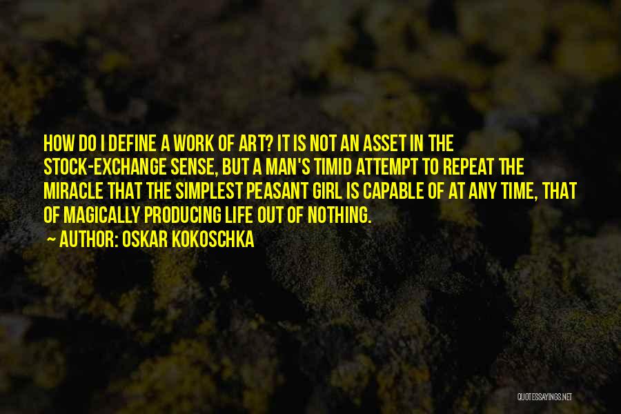 Oskar Kokoschka Quotes: How Do I Define A Work Of Art? It Is Not An Asset In The Stock-exchange Sense, But A Man's