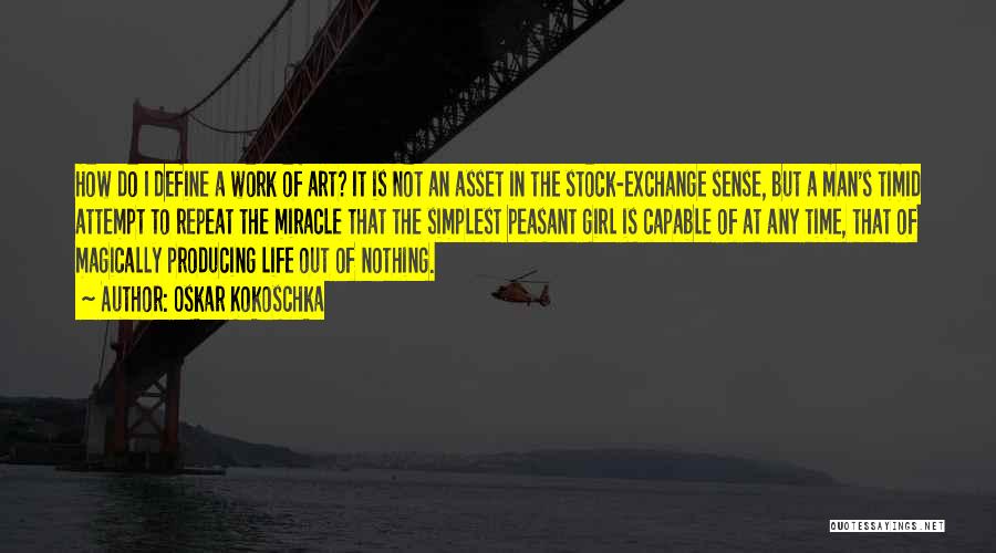 Oskar Kokoschka Quotes: How Do I Define A Work Of Art? It Is Not An Asset In The Stock-exchange Sense, But A Man's