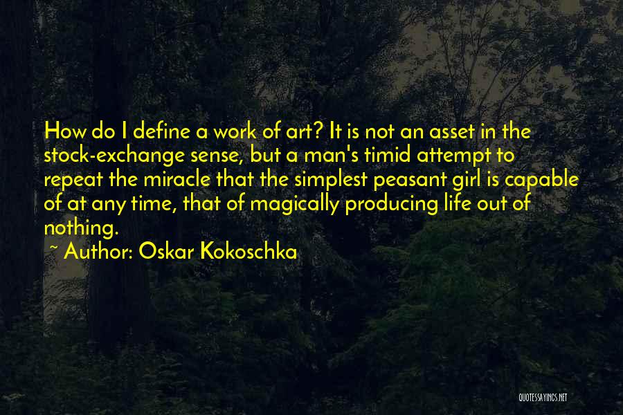Oskar Kokoschka Quotes: How Do I Define A Work Of Art? It Is Not An Asset In The Stock-exchange Sense, But A Man's