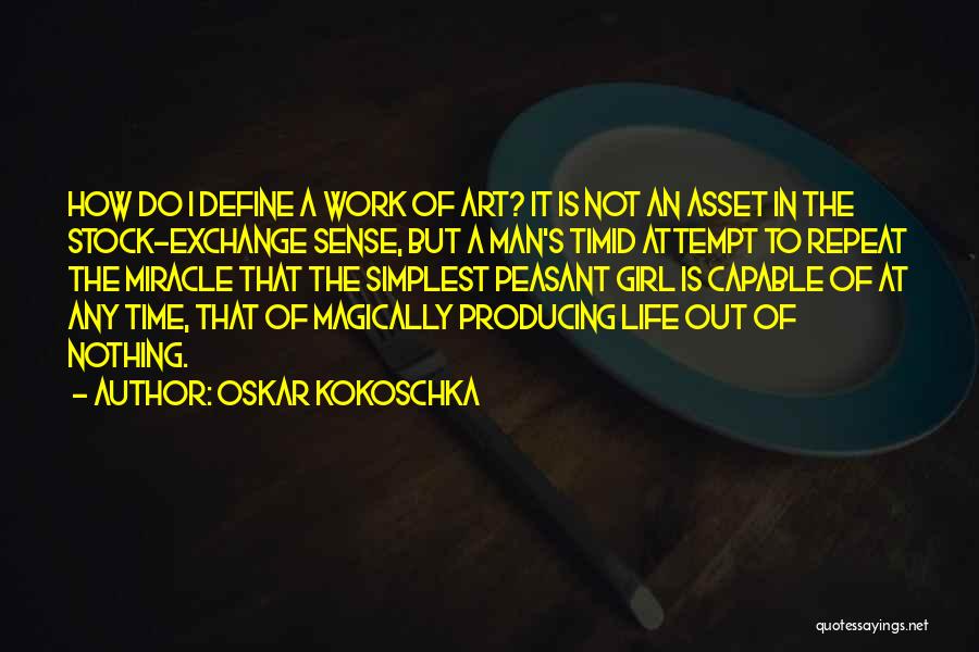 Oskar Kokoschka Quotes: How Do I Define A Work Of Art? It Is Not An Asset In The Stock-exchange Sense, But A Man's