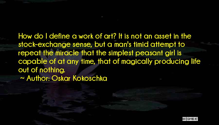 Oskar Kokoschka Quotes: How Do I Define A Work Of Art? It Is Not An Asset In The Stock-exchange Sense, But A Man's