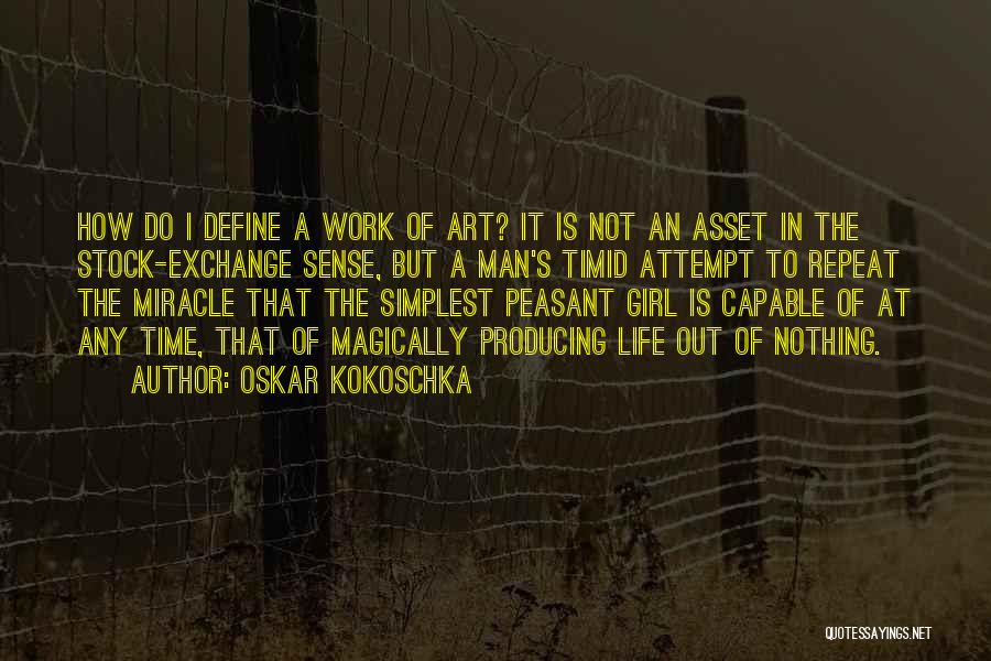 Oskar Kokoschka Quotes: How Do I Define A Work Of Art? It Is Not An Asset In The Stock-exchange Sense, But A Man's