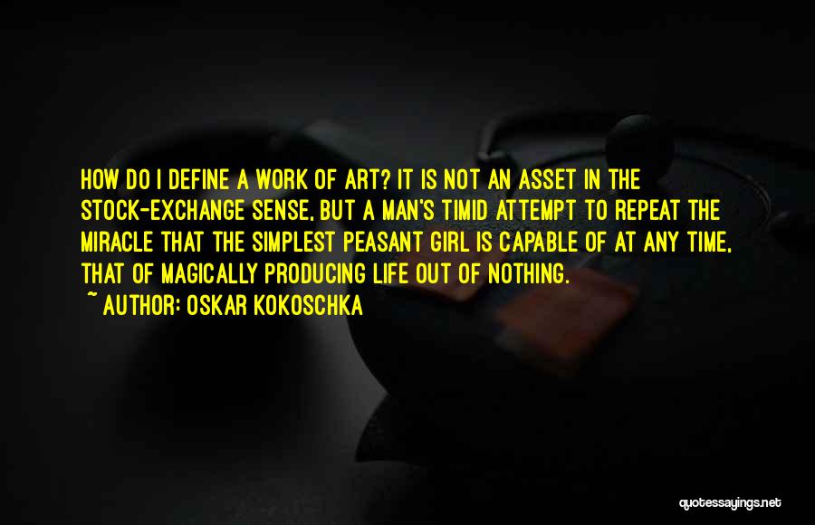 Oskar Kokoschka Quotes: How Do I Define A Work Of Art? It Is Not An Asset In The Stock-exchange Sense, But A Man's