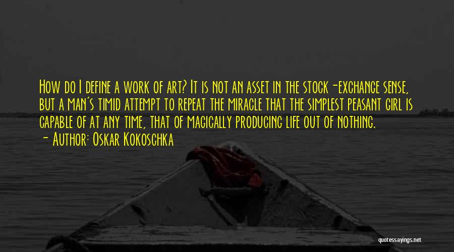 Oskar Kokoschka Quotes: How Do I Define A Work Of Art? It Is Not An Asset In The Stock-exchange Sense, But A Man's