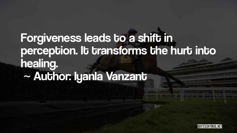 Iyanla Vanzant Quotes: Forgiveness Leads To A Shift In Perception. It Transforms The Hurt Into Healing.
