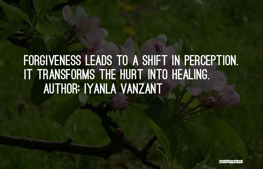 Iyanla Vanzant Quotes: Forgiveness Leads To A Shift In Perception. It Transforms The Hurt Into Healing.