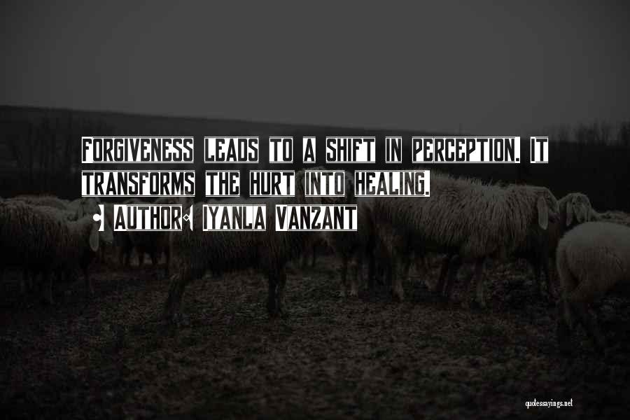 Iyanla Vanzant Quotes: Forgiveness Leads To A Shift In Perception. It Transforms The Hurt Into Healing.