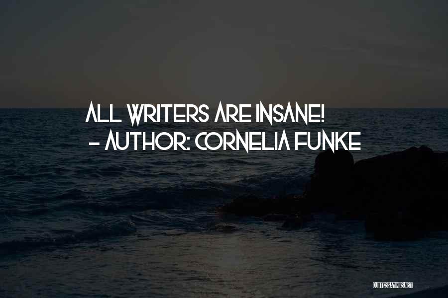 Cornelia Funke Quotes: All Writers Are Insane!
