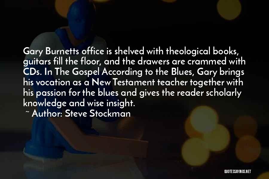 Steve Stockman Quotes: Gary Burnetts Office Is Shelved With Theological Books, Guitars Fill The Floor, And The Drawers Are Crammed With Cds. In