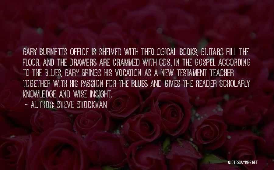 Steve Stockman Quotes: Gary Burnetts Office Is Shelved With Theological Books, Guitars Fill The Floor, And The Drawers Are Crammed With Cds. In