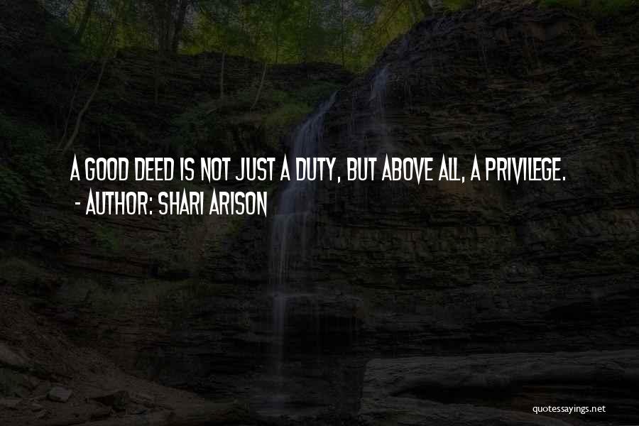 Shari Arison Quotes: A Good Deed Is Not Just A Duty, But Above All, A Privilege.