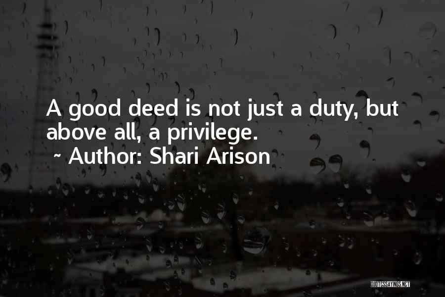 Shari Arison Quotes: A Good Deed Is Not Just A Duty, But Above All, A Privilege.