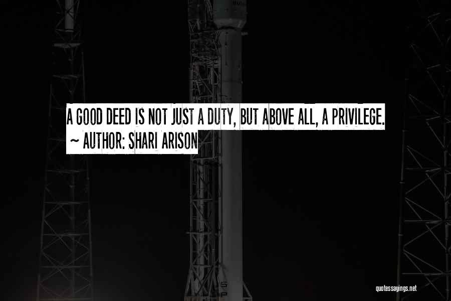 Shari Arison Quotes: A Good Deed Is Not Just A Duty, But Above All, A Privilege.