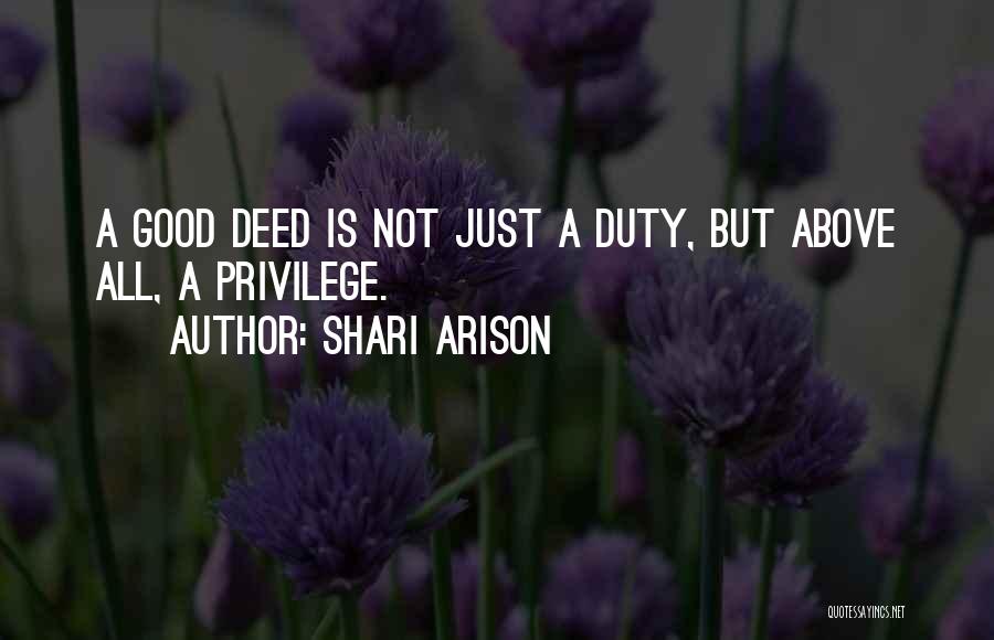 Shari Arison Quotes: A Good Deed Is Not Just A Duty, But Above All, A Privilege.