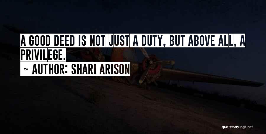 Shari Arison Quotes: A Good Deed Is Not Just A Duty, But Above All, A Privilege.