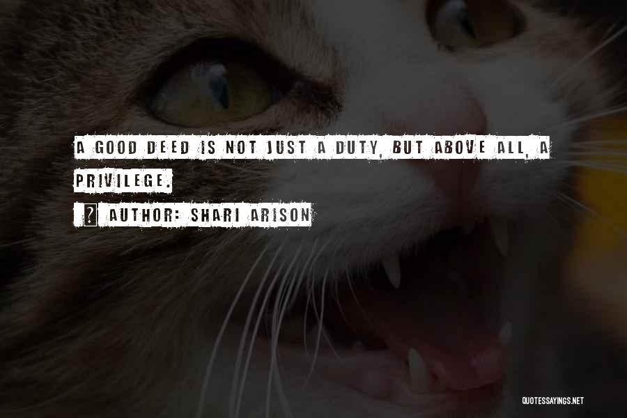 Shari Arison Quotes: A Good Deed Is Not Just A Duty, But Above All, A Privilege.
