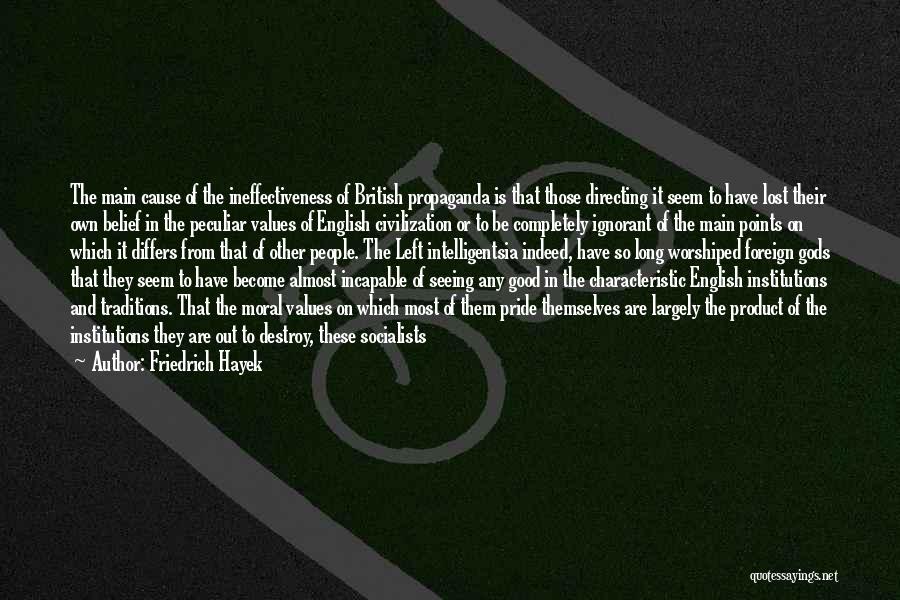 Friedrich Hayek Quotes: The Main Cause Of The Ineffectiveness Of British Propaganda Is That Those Directing It Seem To Have Lost Their Own