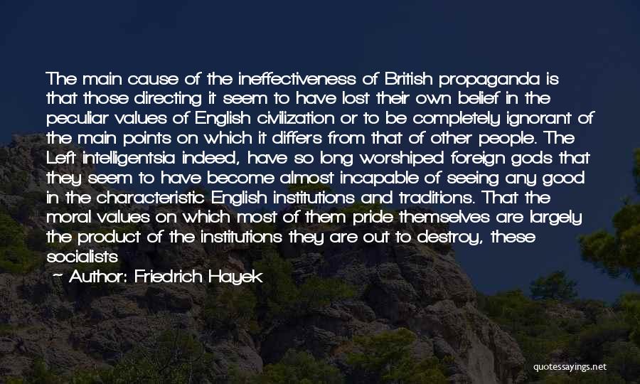 Friedrich Hayek Quotes: The Main Cause Of The Ineffectiveness Of British Propaganda Is That Those Directing It Seem To Have Lost Their Own