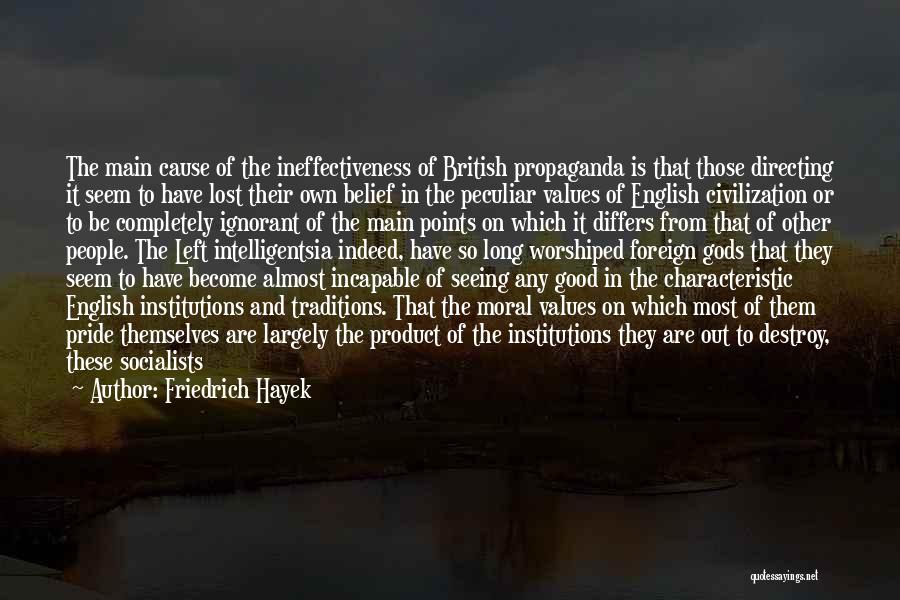 Friedrich Hayek Quotes: The Main Cause Of The Ineffectiveness Of British Propaganda Is That Those Directing It Seem To Have Lost Their Own