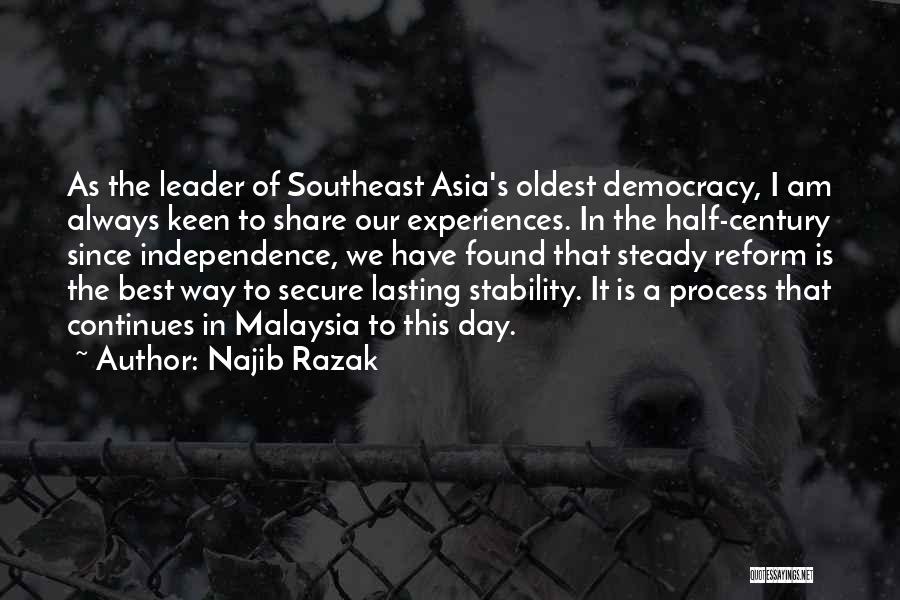 Najib Razak Quotes: As The Leader Of Southeast Asia's Oldest Democracy, I Am Always Keen To Share Our Experiences. In The Half-century Since