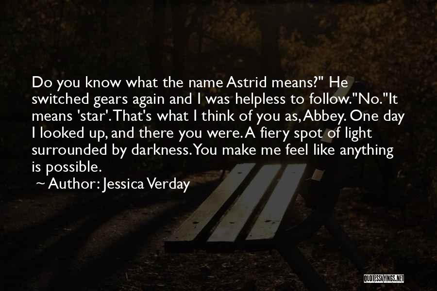 Jessica Verday Quotes: Do You Know What The Name Astrid Means? He Switched Gears Again And I Was Helpless To Follow.no.it Means 'star'.