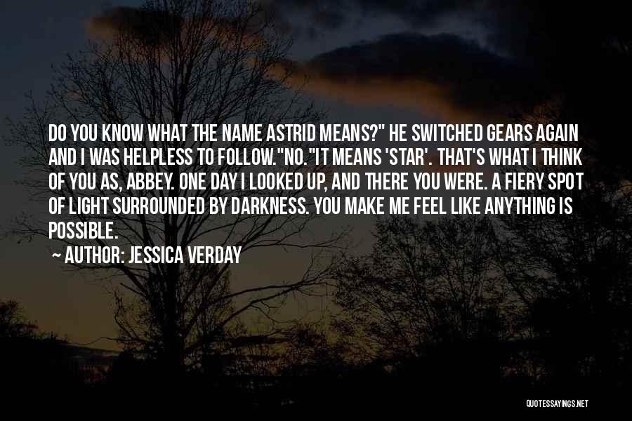 Jessica Verday Quotes: Do You Know What The Name Astrid Means? He Switched Gears Again And I Was Helpless To Follow.no.it Means 'star'.