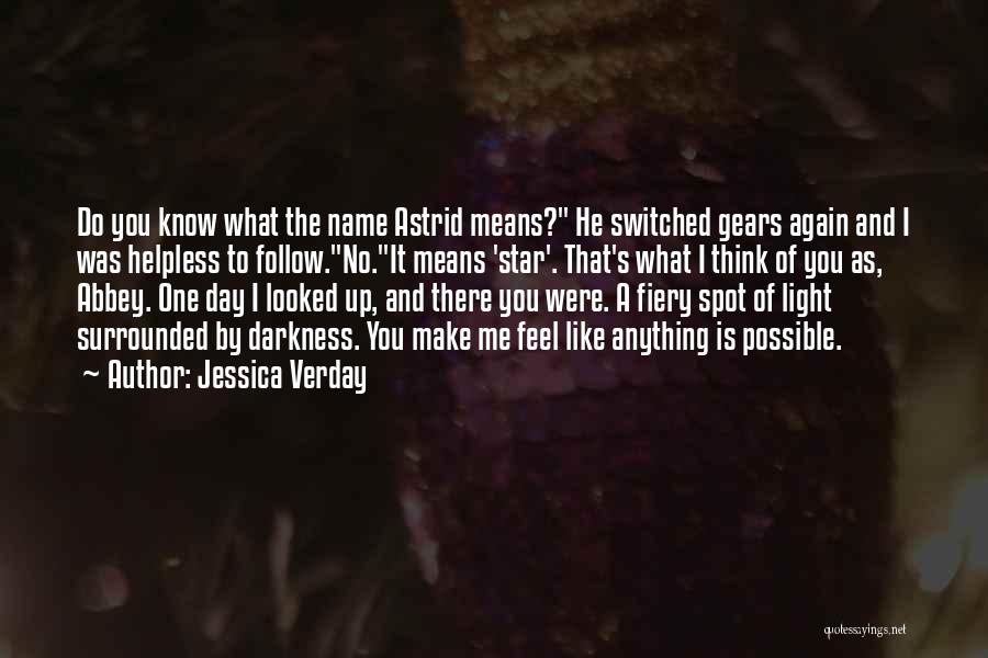 Jessica Verday Quotes: Do You Know What The Name Astrid Means? He Switched Gears Again And I Was Helpless To Follow.no.it Means 'star'.