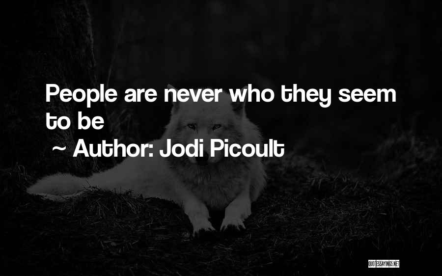 Jodi Picoult Quotes: People Are Never Who They Seem To Be
