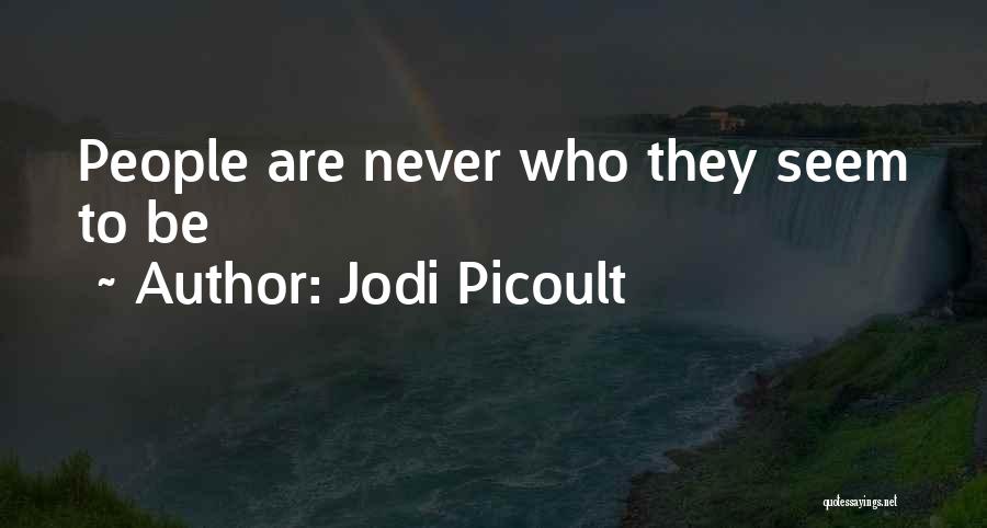 Jodi Picoult Quotes: People Are Never Who They Seem To Be