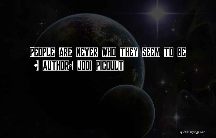 Jodi Picoult Quotes: People Are Never Who They Seem To Be