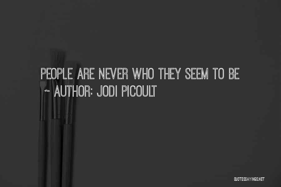 Jodi Picoult Quotes: People Are Never Who They Seem To Be