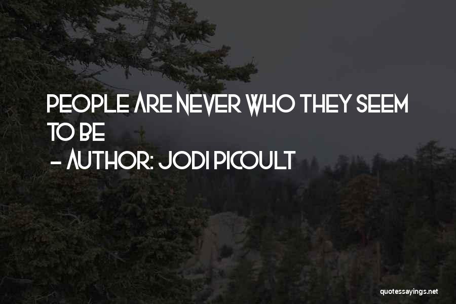 Jodi Picoult Quotes: People Are Never Who They Seem To Be